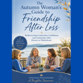 The Autumn Woman's Guide to Friendship After Loss