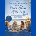 The Autumn Woman's Guide to Friendship After Loss - eBook 2